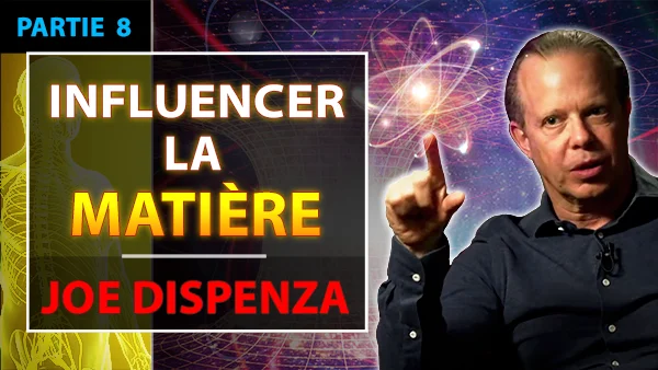 Joe Dispenza en français – Miniature de la vidéo Influencer la matière par la conscience
